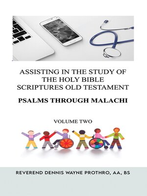 cover image of Assisting in the Study of the Holy Bible Scriptures Old Testament Psalms through Malachi, Volume 2